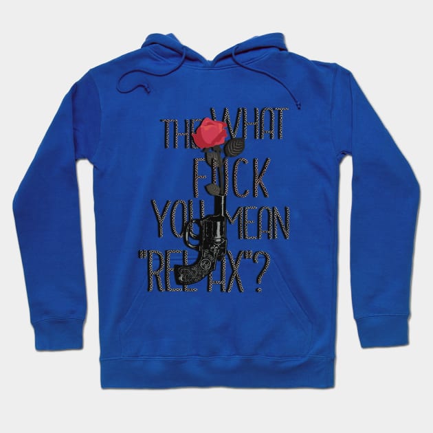 What the fuck you mean, "relax"? Hoodie by LanaBanana